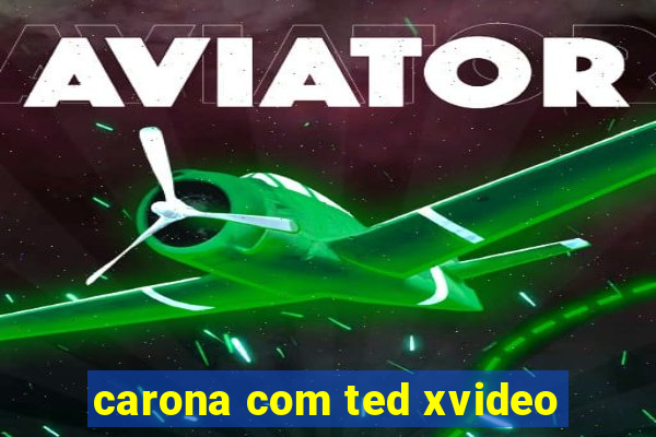 carona com ted xvideo